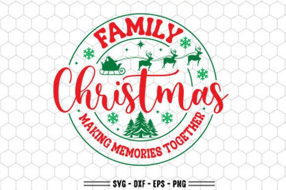 Family Christmas Making Memories Svg PNG