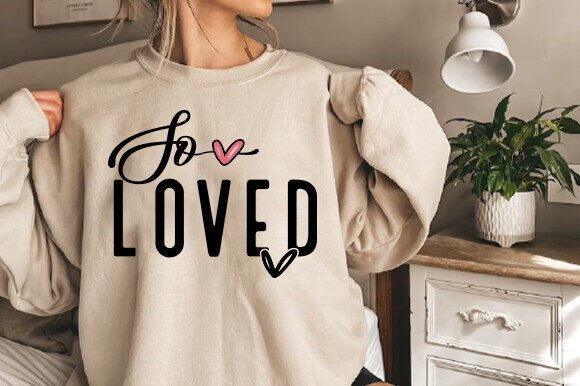 So Loved Svg, Love More Valentine PNG