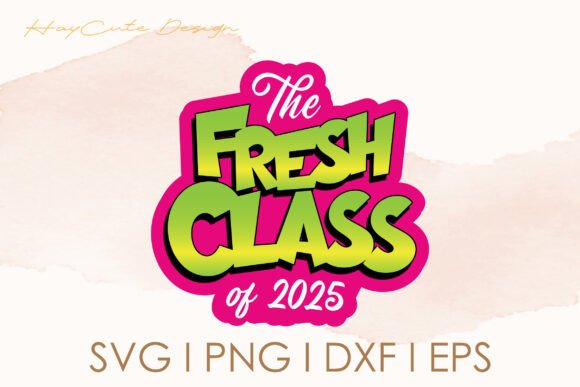 The Fresh Class of 2025 Svg Design