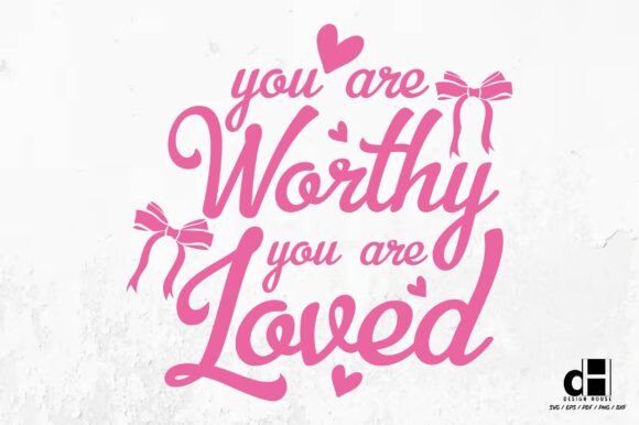 You Are Worthy You Are Loved SVG PNG